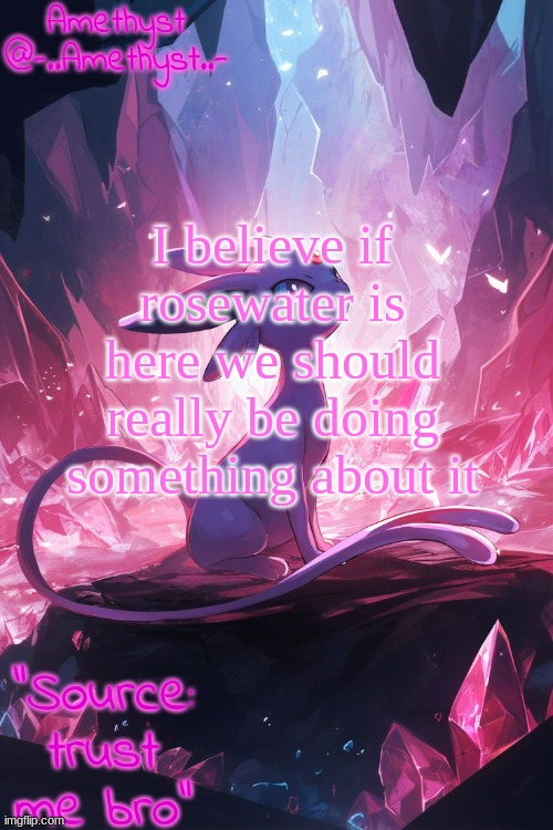 Amethyst's Announcement temp v3 | I believe if rosewater is here we should really be doing something about it | image tagged in amethyst's announcement temp v3 | made w/ Imgflip meme maker