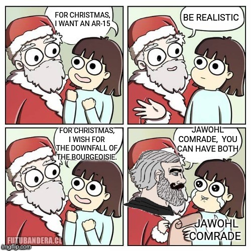 Marxist Santa | FOR CHRISTMAS, I WANT AN AR-15; BE REALISTIC; JAWOHL COMRADE,  YOU CAN HAVE BOTH; FOR CHRISTMAS, I WISH FOR THE DOWNFALL OF THE BOURGEOISIE. JAWOHL COMRADE | image tagged in santa wish dragon | made w/ Imgflip meme maker