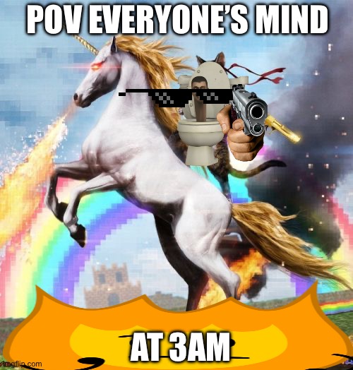 Welcome To The Internets | POV EVERYONE’S MIND; AT 3AM | image tagged in memes,welcome to the internets | made w/ Imgflip meme maker