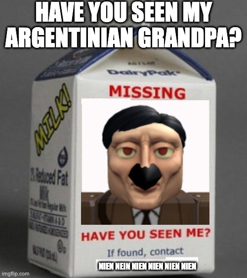 have you seen him | HAVE YOU SEEN MY ARGENTINIAN GRANDPA? NIEN NEIN NIEN NIEN NIEN NIEN | image tagged in missing milk carton template | made w/ Imgflip meme maker