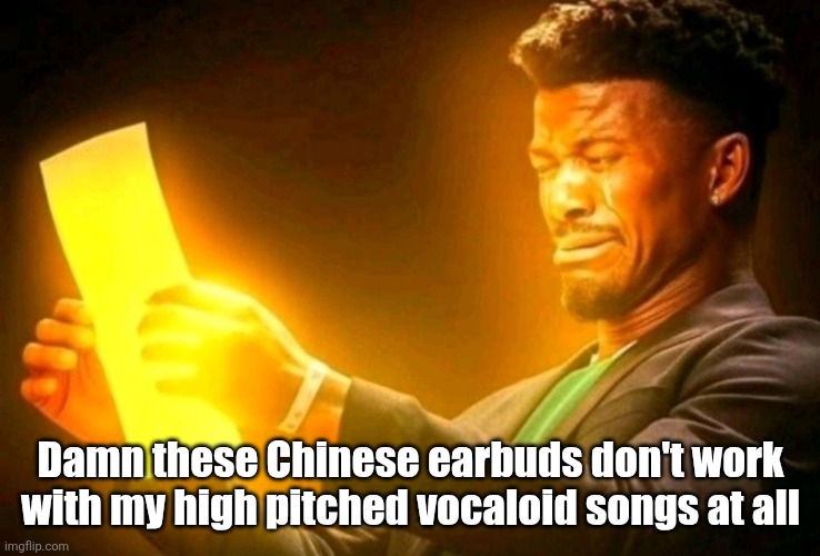It's like Miku and the $20 bootleg earbuds are having an all out war | Damn these Chinese earbuds don't work with my high pitched vocaloid songs at all | image tagged in jimmy butler cringe | made w/ Imgflip meme maker