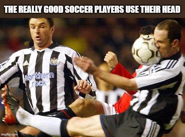 A really good soccer player uses his head.   --  funny  -- | THE REALLY GOOD SOCCER PLAYERS USE THEIR HEAD | image tagged in sport,soccer,head,funny,humor,play on words | made w/ Imgflip meme maker