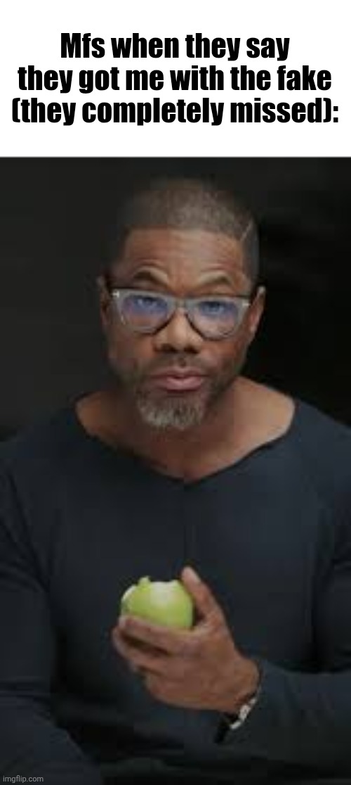 Elite ball knowledge | Mfs when they say they got me with the fake (they completely missed): | image tagged in guy eating apple | made w/ Imgflip meme maker