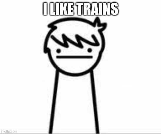 I Like Trains Kid | I LIKE TRAINS | image tagged in i like trains kid | made w/ Imgflip meme maker