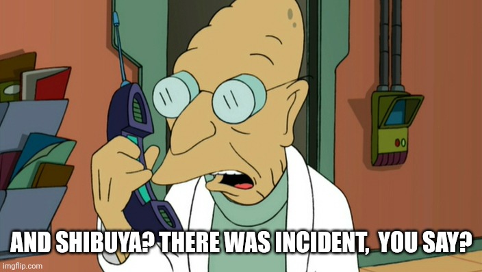 to shreds you say | AND SHIBUYA? THERE WAS INCIDENT,  YOU SAY? | image tagged in to shreds you say,jjk,jujutsu kaisen,shibuya incident,memes | made w/ Imgflip meme maker