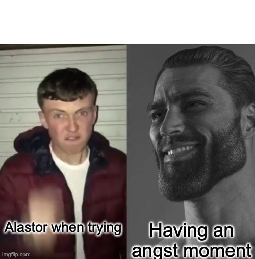 Average Fan vs Average Enjoyer | Alastor when trying; Having an angst moment | image tagged in average fan vs average enjoyer | made w/ Imgflip meme maker