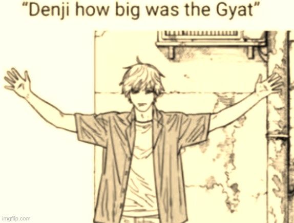it was that big | image tagged in chainsaw man,memes | made w/ Imgflip meme maker