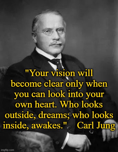 deep thinkers | "Your vision will become clear only when you can look into your own heart. Who looks outside, dreams; who looks inside, awakes."    Carl Jung | image tagged in carl jung sitting,wisdom,words of wisdom,dreaming,awake,deep thought | made w/ Imgflip meme maker