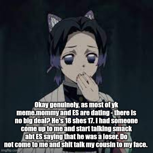 wait u have a point | Okay genuinely, as most of yk meme.mommy and ES are dating - there is no big deal? He's 18 shes 17. I had someone come up to me and start talking smack abt ES saying that he was a loser. Do not come to me and shit talk my cousin to my face. | image tagged in wait u have a point | made w/ Imgflip meme maker