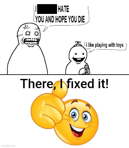 I have done it again, except I made it look better. | There, I fixed it! | image tagged in fallenchungus,emoji,deviantart,fill in meme,fill in memes,there i fixed it | made w/ Imgflip meme maker