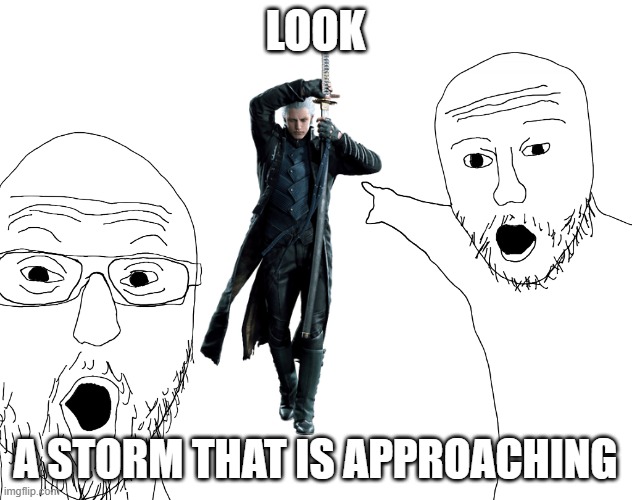 Vergil | LOOK; A STORM THAT IS APPROACHING | image tagged in two soyjacks transparent | made w/ Imgflip meme maker