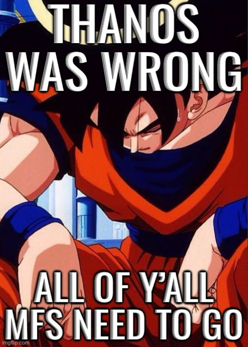 Thanos was wrong | image tagged in thanos was wrong | made w/ Imgflip meme maker