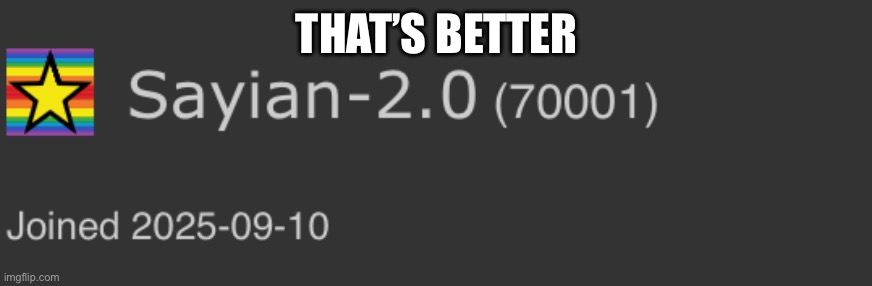 THAT’S BETTER | made w/ Imgflip meme maker