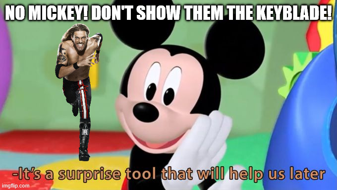 Mickey don't do it! | NO MICKEY! DON'T SHOW THEM THE KEYBLADE! | image tagged in mickey mouse tool,memes,funny memes,edge,wwe,mickey mouse | made w/ Imgflip meme maker