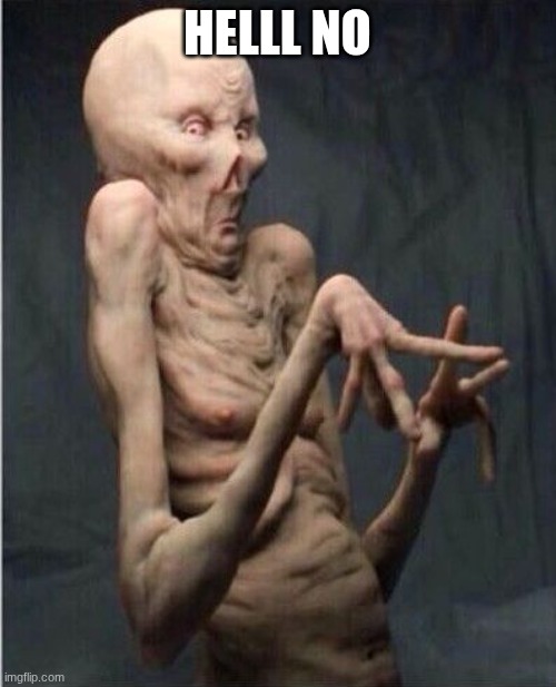 Grossed Out Alien | HELLL NO | image tagged in grossed out alien | made w/ Imgflip meme maker