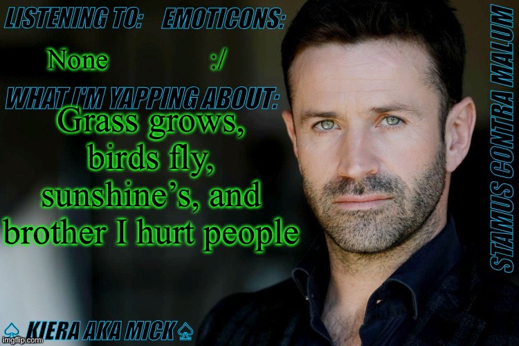 KM Adam Fergus Announcement | None; :/; Grass grows, birds fly, sunshine’s, and brother I hurt people | image tagged in km adam fergus announcement | made w/ Imgflip meme maker