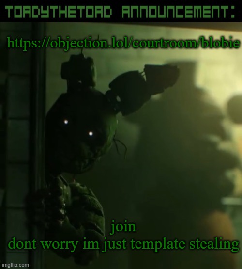 https://objection.lol/courtroom/blobie | https://objection.lol/courtroom/blobie; join
dont worry im just template stealing | image tagged in toady announcement template | made w/ Imgflip meme maker