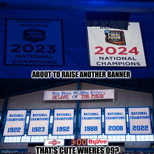 UConn basketball meme | ABOUT TO RAISE ANOTHER BANNER; THAT'S CUTE WHERES 09? | image tagged in memes,college football,football,basketball,sports,kansas | made w/ Imgflip meme maker