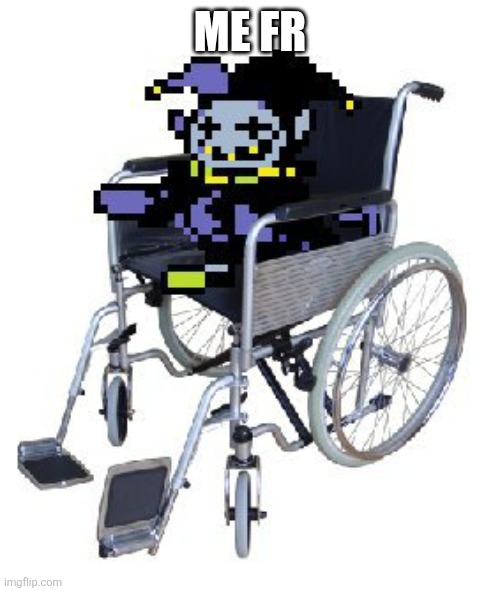 Jevil in a wheelchair | ME FR | image tagged in jevil in a wheelchair | made w/ Imgflip meme maker
