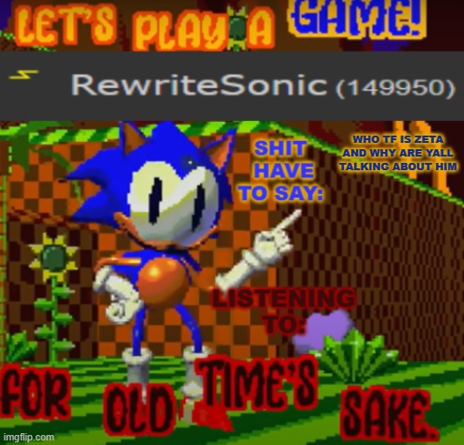 new rewrite temp | WHO TF IS ZETA AND WHY ARE YALL TALKING ABOUT HIM | image tagged in new rewrite temp | made w/ Imgflip meme maker