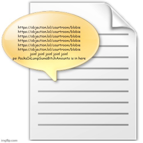 tgwesdfx | https://objection.lol/courtroom/blobie
https://objection.lol/courtroom/blobie
https://objection.lol/courtroom/blobie
https://objection.lol/courtroom/blobie
https://objection.lol/courtroom/blobie
https://objection.lol/courtroom/blobie
join! join! join! join! join! 
ps: PacksInLumpSumaBitchAmounts is in here | image tagged in tgwesdfx | made w/ Imgflip meme maker