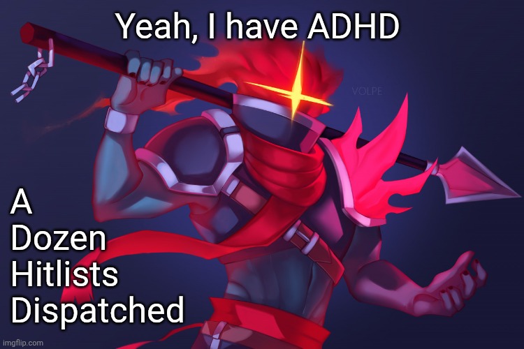 Dead Cells | Yeah, I have ADHD; A
Dozen
Hitlists 
Dispatched | image tagged in dead cells | made w/ Imgflip meme maker