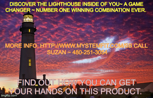 DISCOVER THE LIGHTHOUSE INSIDE OF YOU~ A GAME CHANGER ~ NUMBER ONE WINNING COMBINATION EVER. 
 FIND OUT HOW YOU CAN GET YOUR HANDS ON THIS P | made w/ Imgflip meme maker