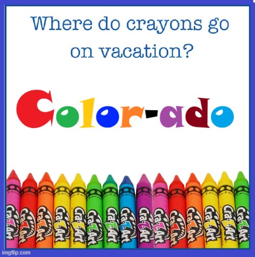 In Living Color: Rocky Mountain High | image tagged in vince vance,crayons,colors,colorado,vacation,memes | made w/ Imgflip meme maker