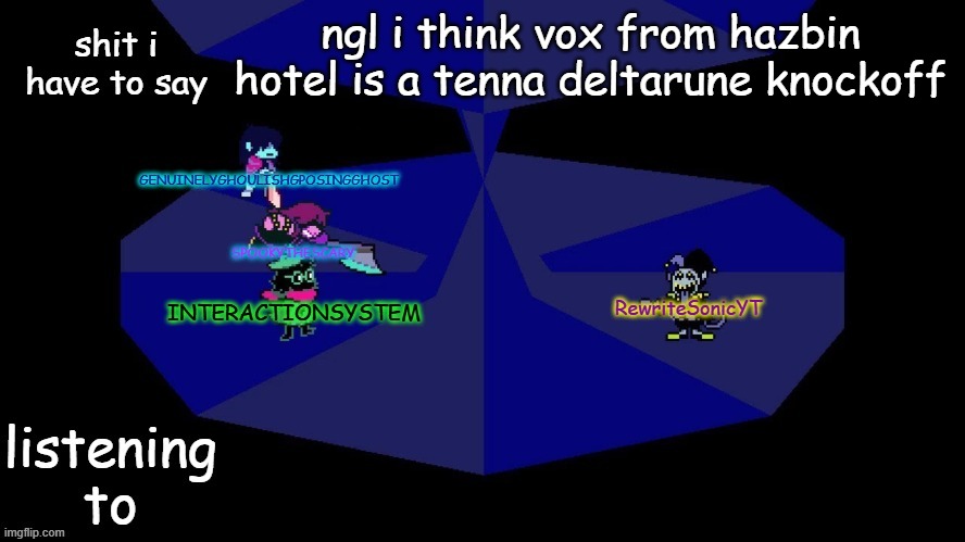 system, rewrite, bob, and posing alien shared temp | ngl i think vox from hazbin hotel is a tenna deltarune knockoff | image tagged in system rewrite bob and posing alien shared temp | made w/ Imgflip meme maker