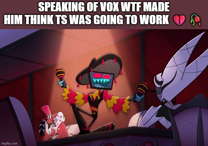 the fit is fire though | SPEAKING OF VOX WTF MADE HIM THINK TS WAS GOING TO WORK 💔🥀 | made w/ Imgflip meme maker