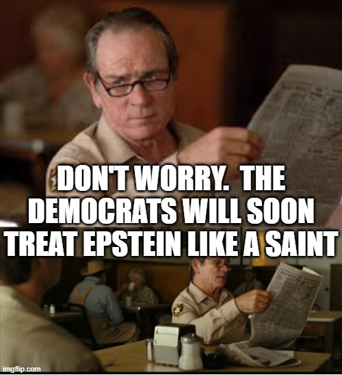 Tommy Explains | DON'T WORRY.  THE DEMOCRATS WILL SOON TREAT EPSTEIN LIKE A SAINT | image tagged in tommy explains | made w/ Imgflip meme maker