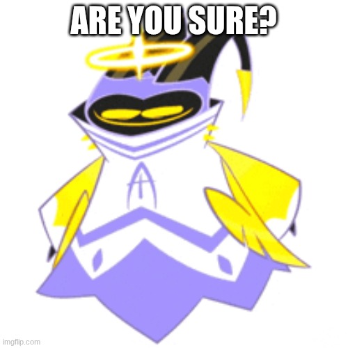 ARE YOU SURE? | made w/ Imgflip meme maker