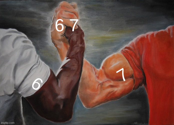 Best combo ever | 6 7 6 7 | image tagged in memes,epic handshake,67 | made w/ Imgflip meme maker