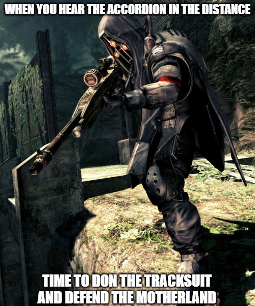 Helghast Sniper(Killzone) | WHEN YOU HEAR THE ACCORDION IN THE DISTANCE; TIME TO DON THE TRACKSUIT AND DEFEND THE MOTHERLAND | image tagged in helghast sniper killzone,slavic lives matter,slavic battle | made w/ Imgflip meme maker