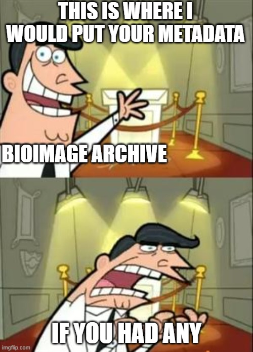 Probably hiding somewhere in our lab notebooks | THIS IS WHERE I WOULD PUT YOUR METADATA; BIOIMAGE ARCHIVE; IF YOU HAD ANY | image tagged in memes,this is where i'd put my trophy if i had one,metadata,publication | made w/ Imgflip meme maker