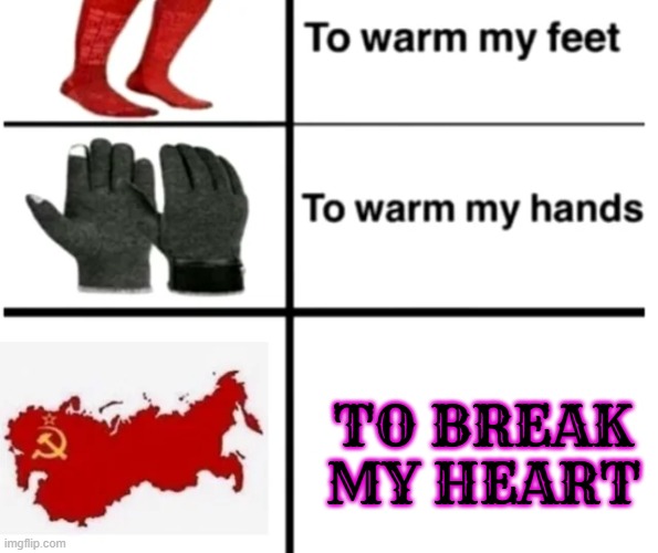 fixing a cringe communist meme | TO BREAK MY HEART | image tagged in communism,to warm my heart | made w/ Imgflip meme maker