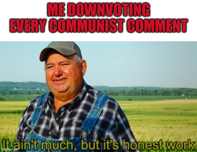 ME DOWNVOTING EVERY COMMUNIST COMMENT | made w/ Imgflip meme maker