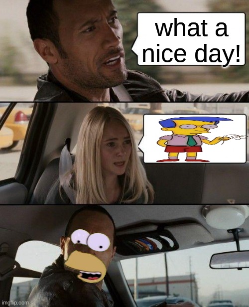 oh | what a nice day! | image tagged in memes,the rock driving | made w/ Imgflip meme maker