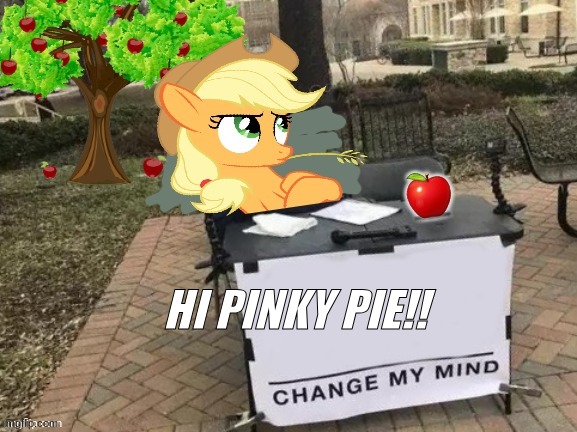 Change Applejack's Mind | HI PINKY PIE!! | image tagged in change applejack's mind | made w/ Imgflip meme maker