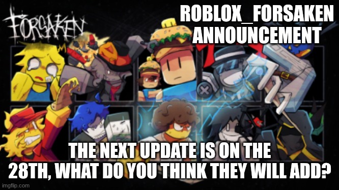 Roblox_Forsaken stream announcement template | ROBLOX_FORSAKEN ANNOUNCEMENT; THE NEXT UPDATE IS ON THE 28TH, WHAT DO YOU THINK THEY WILL ADD? | image tagged in roblox_forsaken stream announcement template | made w/ Imgflip meme maker
