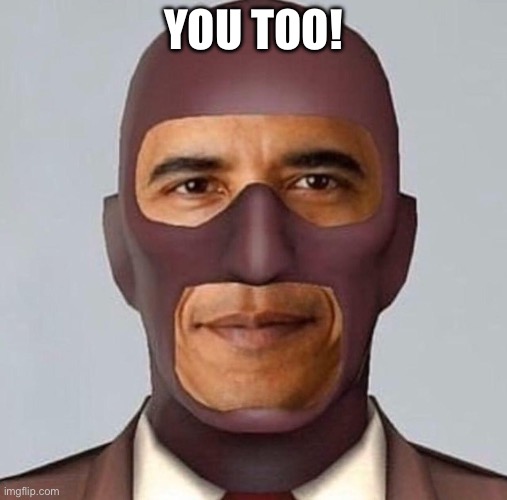 YOU TOO! | image tagged in obama spy | made w/ Imgflip meme maker