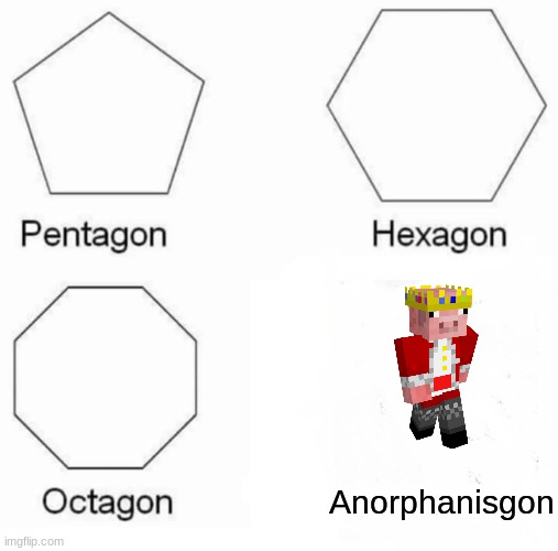 TECHNOBLADE NEVER DIES | Anorphanisgon | image tagged in memes,pentagon hexagon octagon | made w/ Imgflip meme maker