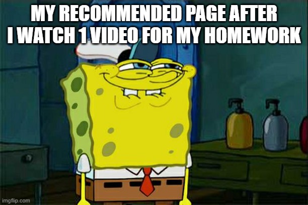 ITS AND EGYPT PROJECT IM NOT 5 YEARS OLD | MY RECOMMENDED PAGE AFTER I WATCH 1 VIDEO FOR MY HOMEWORK | image tagged in memes,don't you squidward | made w/ Imgflip meme maker
