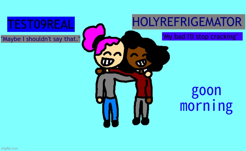 why so freaky? shared temp | goon morning | image tagged in why so freaky shared temp | made w/ Imgflip meme maker