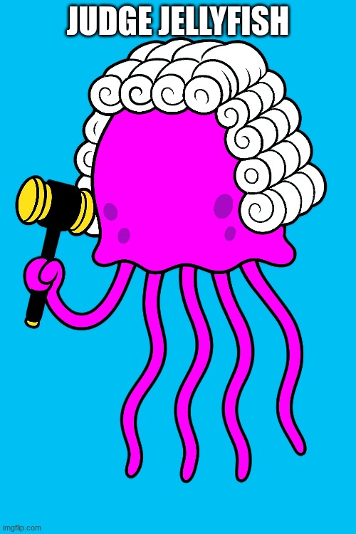 E | JUDGE JELLYFISH | image tagged in ocs | made w/ Imgflip meme maker