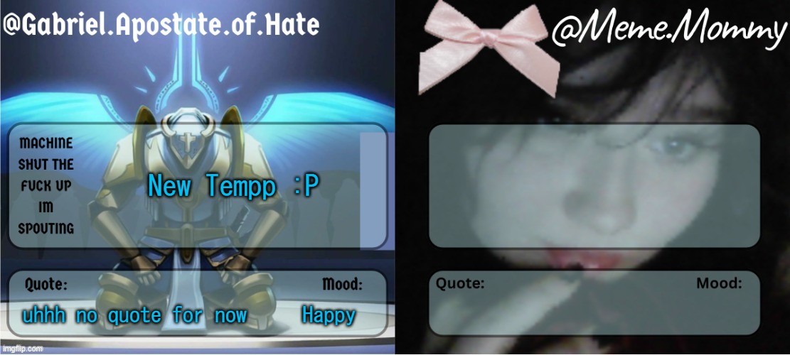 Gabriel & Meme.Mommy temp | New Tempp :P; Happy; uhhh no quote for now | image tagged in gabriel meme mommy temp | made w/ Imgflip meme maker