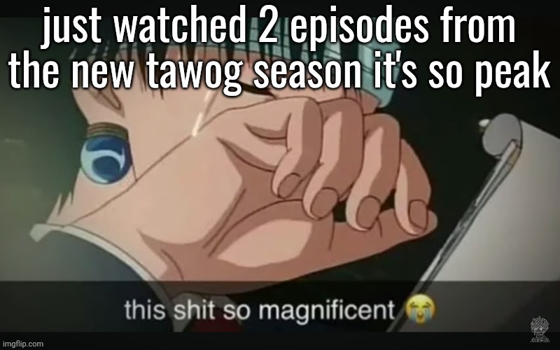 I mean twwwog | just watched 2 episodes from
the new tawog season it's so peak | image tagged in this shit so magnificent | made w/ Imgflip meme maker