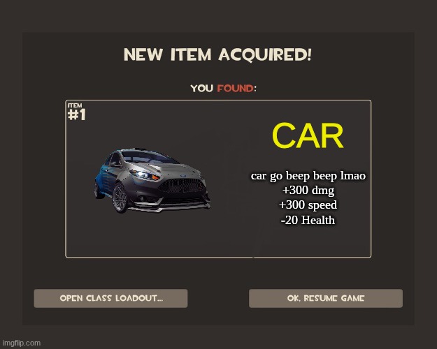 TF2 New Item Acquired! | CAR car go beep beep lmao
+300 dmg
+300 speed
-20 Health | image tagged in tf2 new item acquired | made w/ Imgflip meme maker