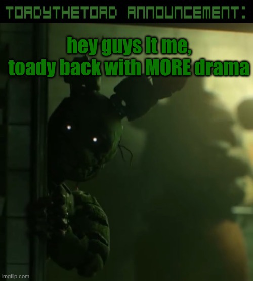 toady announcement template | hey guys it me, toady back with MORE drama | image tagged in toady announcement template | made w/ Imgflip meme maker