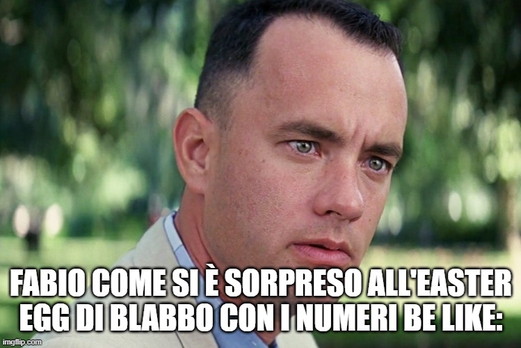 And Just Like That Meme | FABIO COME SI È SORPRESO ALL'EASTER EGG DI BLABBO CON I NUMERI BE LIKE: | image tagged in memes,and just like that | made w/ Imgflip meme maker